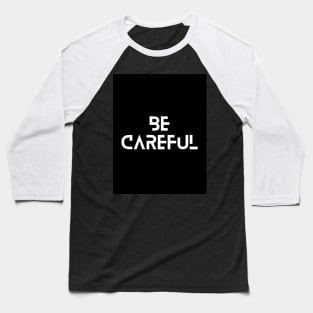 Be careful typographic design Baseball T-Shirt